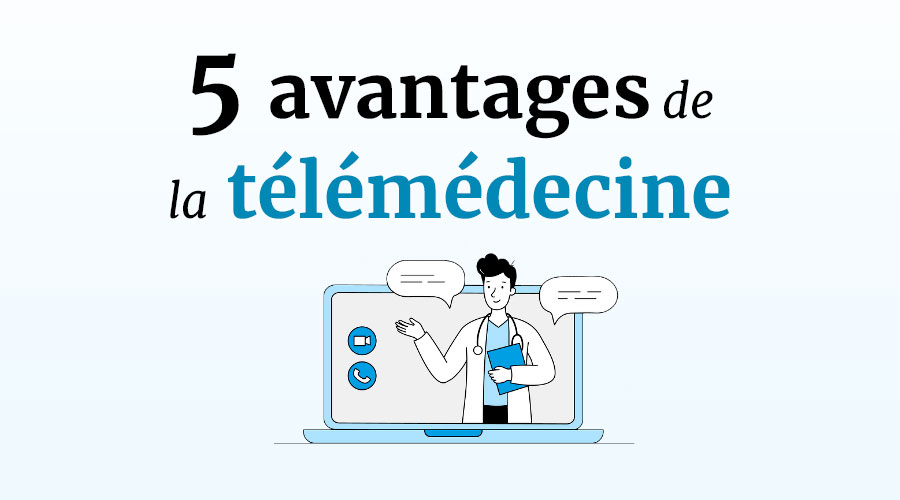 5 avantages de la télémédecine