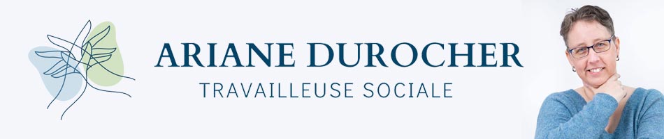 Ariane Durocher, travailleuse sociale - Évaluations psychosociales (mandat de protection, tutelle, inaptitude)