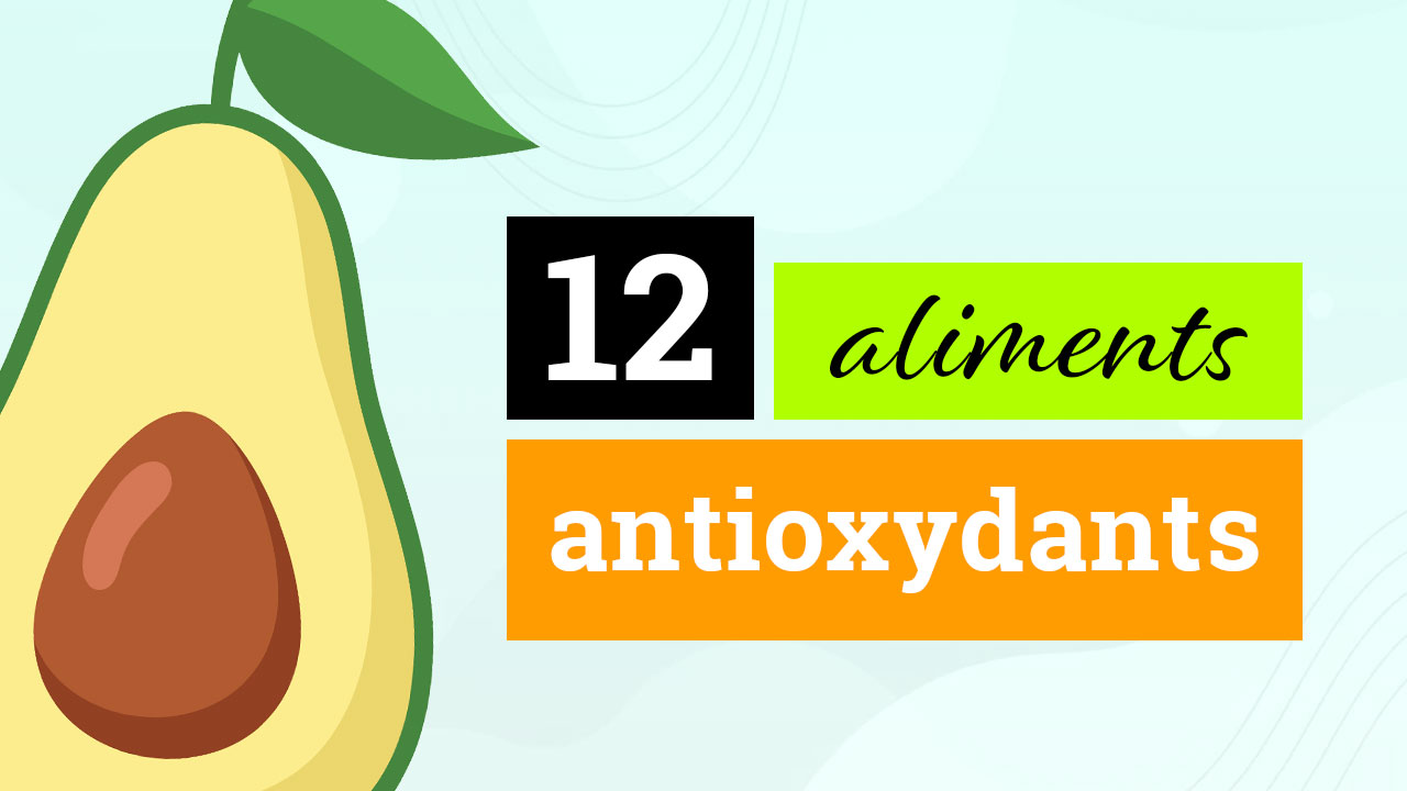 12 aliments riches en antioxydants