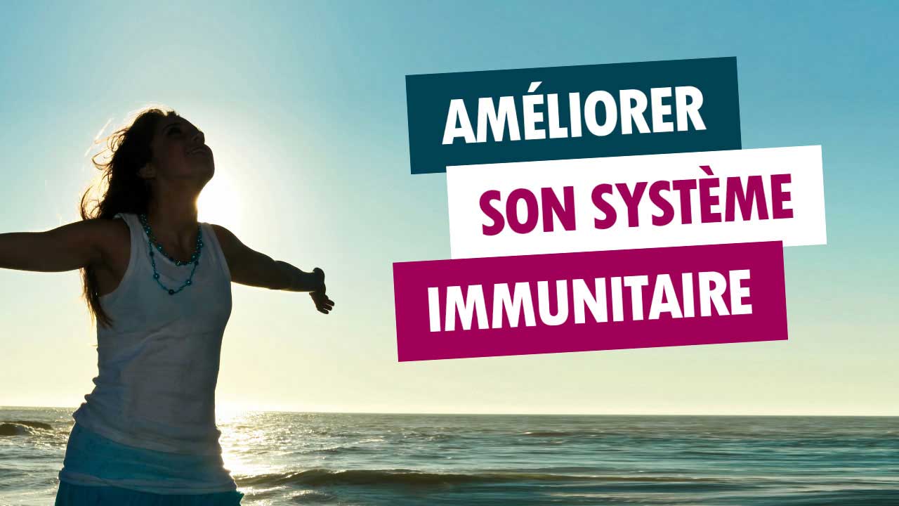 Comment améliorer son système immunitaire