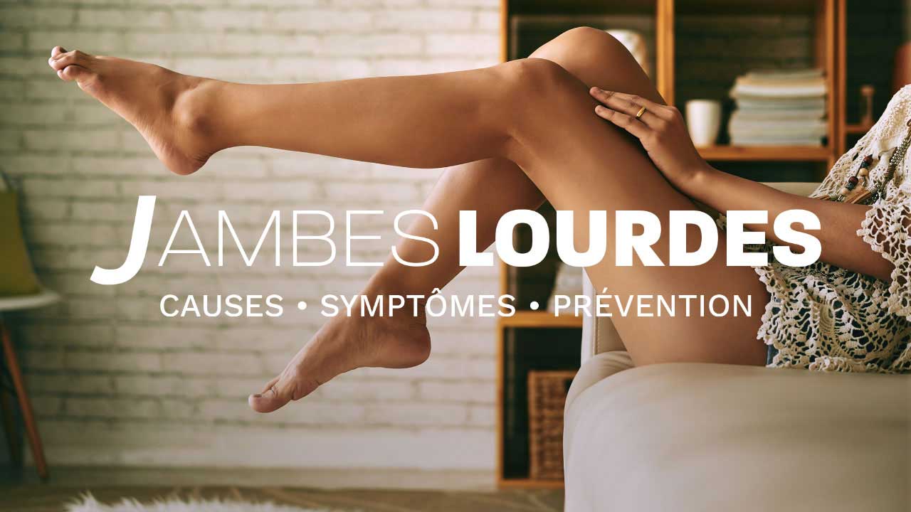 Jambes lourdes : causes, symptômes et prévention