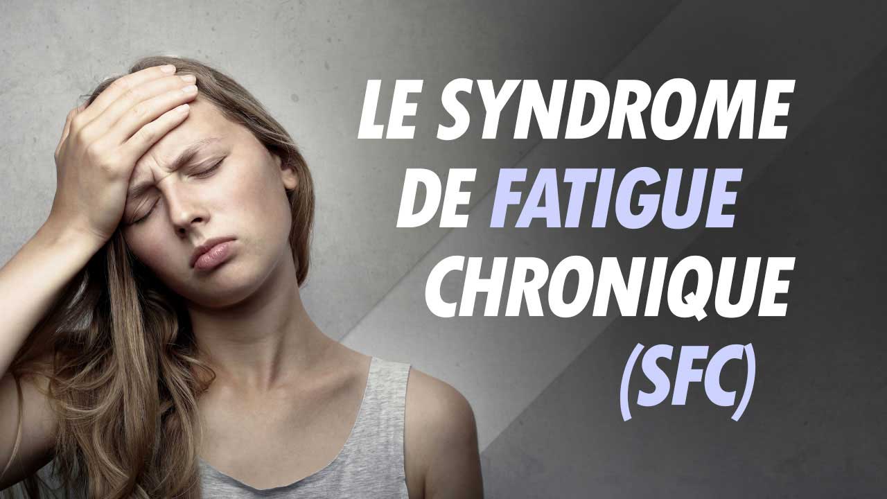 Le syndrome de fatigue chronique (SFC)
