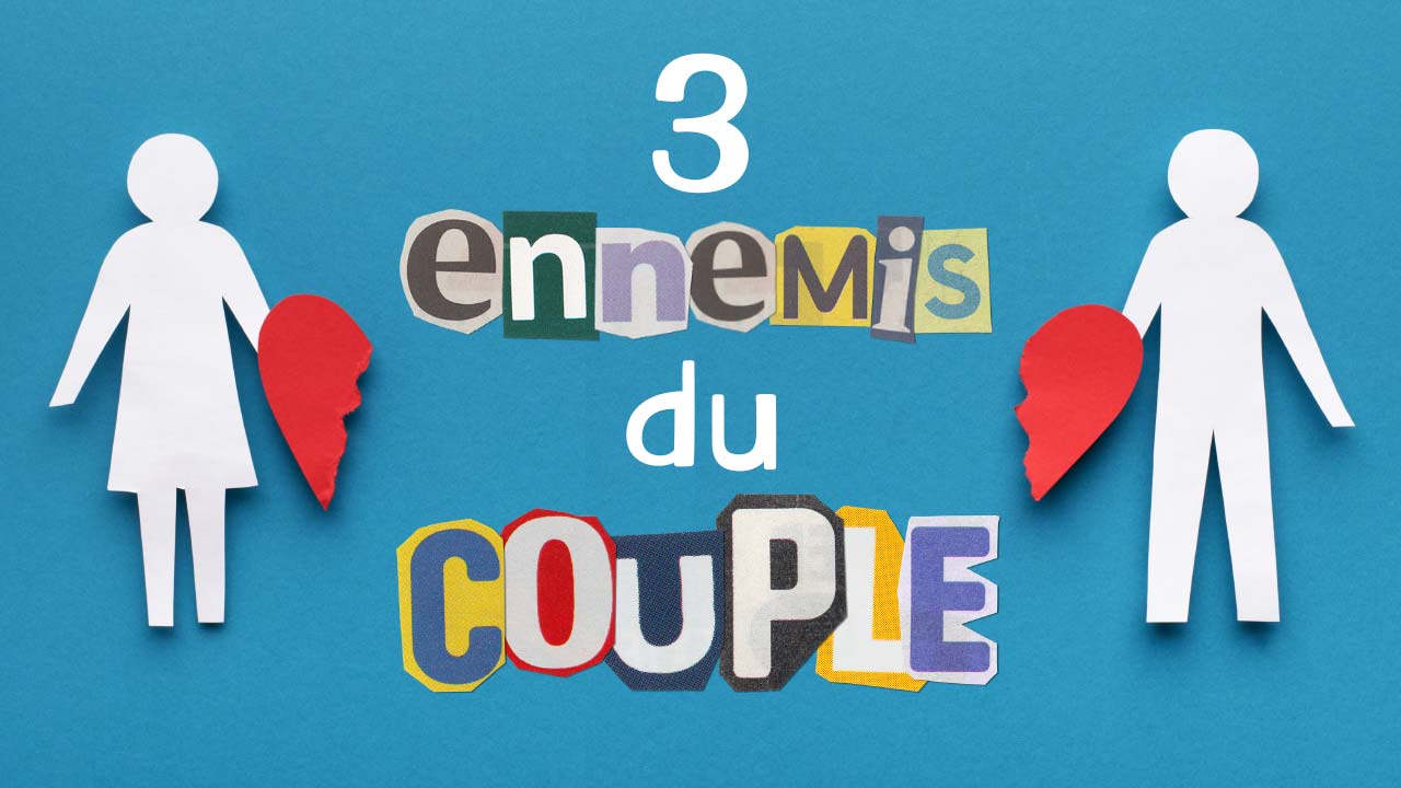 Les 3 pires ennemis du couple