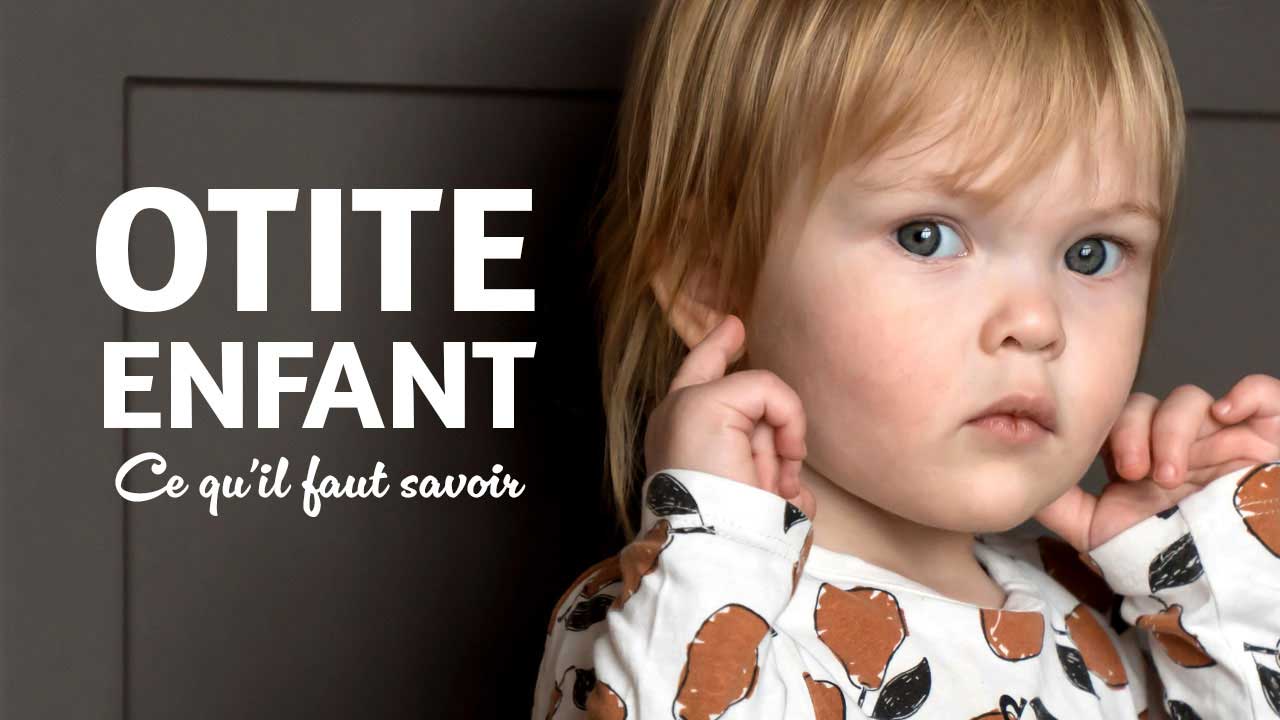Otite chez l'enfant : ce qu'il faut savoir