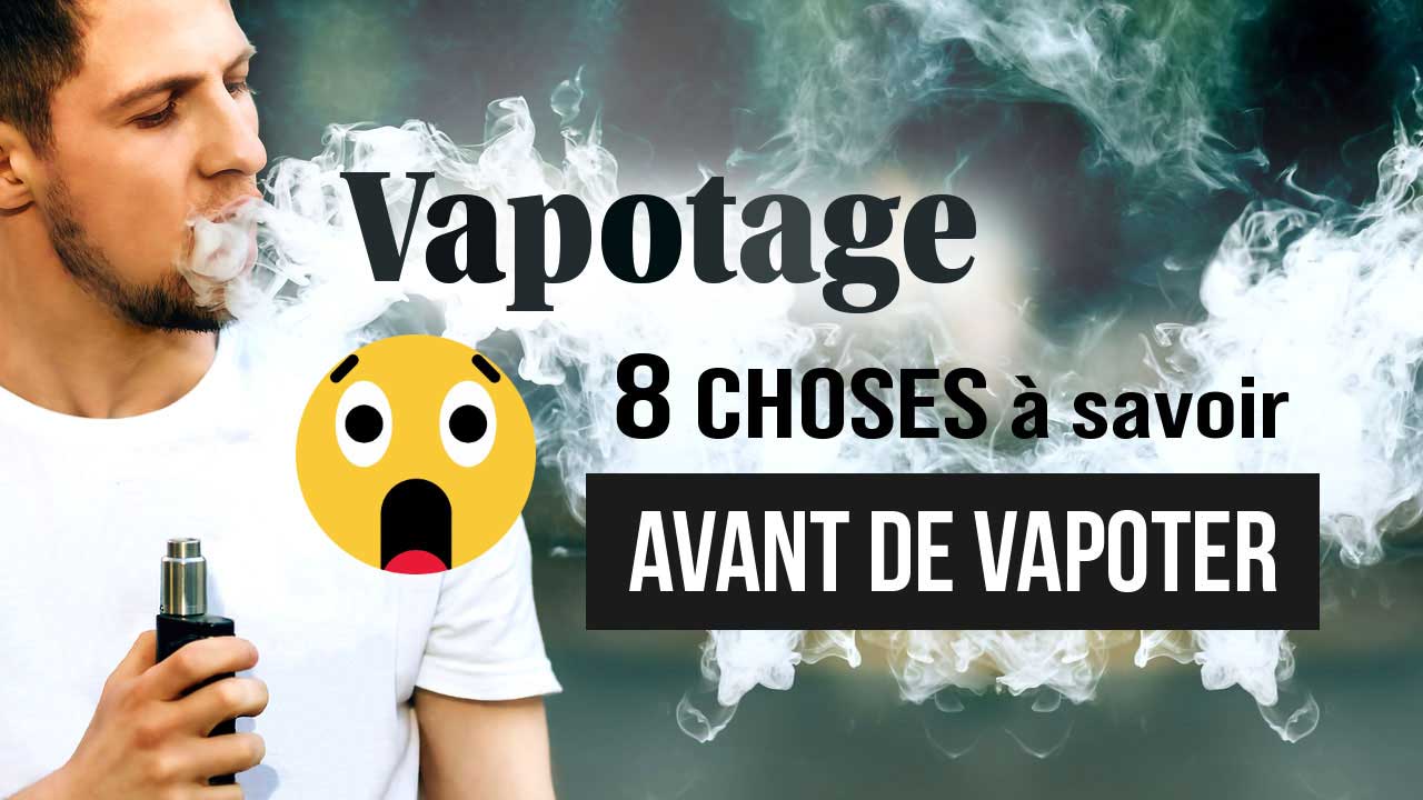 Vapotage : 8 choses à savoir avant de vapoter